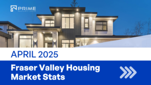 Fraser Valley Housing Market Report: April 2025